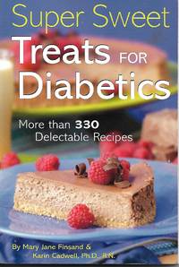 Super Sweet Treats for Diabetics by Mary Jane Finsand & Karin Cadwell - 2003