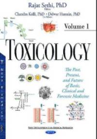 Toxicology : The Past, Present & Future of Basic, Clinical & Forensic Medicine. Volume 1