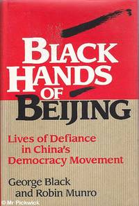 Black Hands of Beijing: Lives of Defiance in China's Democracy Movement by George / Robin Black & Munro - First Edition - 1993 - from Mr Pickwick's Fine Old Books (SKU: 29992)
