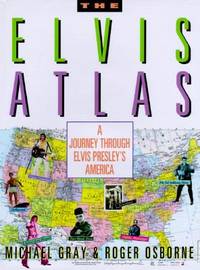 The Elvis Atlas : A Journey Through Elvis Presley's America
