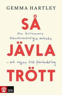 Så jävla trött. Om kvinnors känslomässiga arbete…