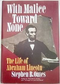 With Malice Toward None: The Life of Abraham Lincoln by Oates, Stephen B - 1977