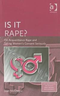 Is it Rape?: On Acquaintance Rape and Taking Women's Consent Seriously