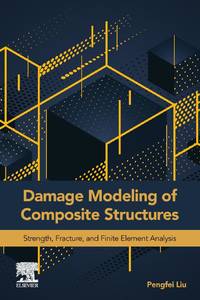 Damage Modeling of Composite Structures: Strength, Fracture, and Finite Element Analysis