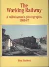 The Working Railway: A Railwayman&#39;s Photographs, 1960-67