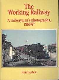 The Working Railway: A Railwayman's Photographs, 1960-67