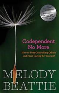 Codependent No More: How To Stop Congrolling Others And Start Caring For Yourself (Turtleback School &amp; Library Binding Edition) by Melody Beattie - 1986-02-07