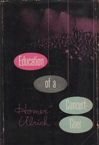 THE EDUCATION OF A CONCERT-GOER by ULRICH, Homer - (1949)