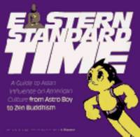 Eastern Standard Time: A Guide To Asian Influence On American Culture From Astro Boy To Zen Buddhism