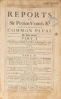 The Reports Of Sir Peyton Ventris Kt, Late One of the Justices of..
