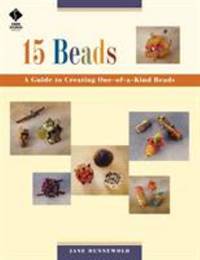 15 Beads : A Guide to Creating One-of-a-Kind Beads