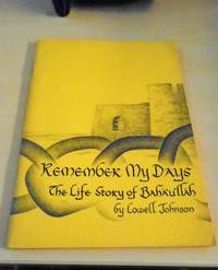 Remember My Days. The Life-Story of Baha'u'llah