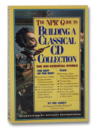 The NPR Guide to Building a Classical CD Collection: The 300 Essential Works by Libbey, Ted; Rostropovich, Mstislav - 1994