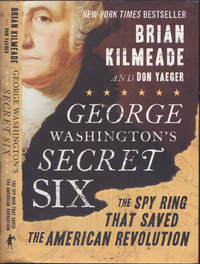 George Washington's Secret Six: The Spy Ring That Saved the American Revolution