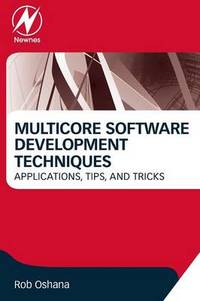 Multicore Software Development Techniques: Applications, Tips, and Tricks