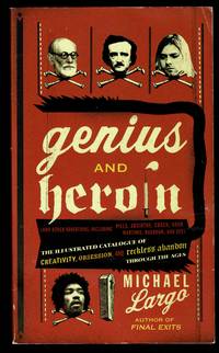 Genius And Heroin: The Illustrated Catalogue of Creativity, Obsession, a nd Reckless Abandon...
