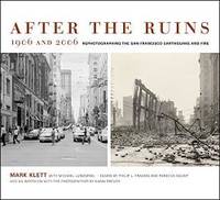 After The Ruins, 1906 And 2006: Rephotographing The San Francisco Earthquake And Fire - 