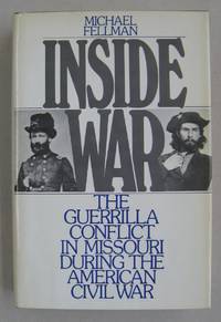 Inside War; The Guerrilla Conflict in Missouri During the American Civil War