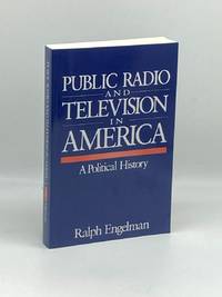 Public Radio and Television in America A Political History