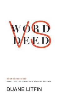 Word Versus Deed : Resetting the Scales to a Biblical Balance