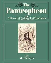 The Pantropheon: Or a History of Food and Its Preparation in Ancient Times