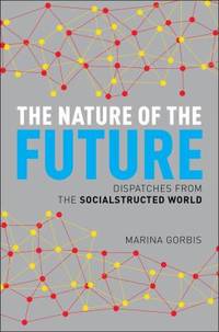 The Nature of the Future : Dispatches from the Socialstructed World