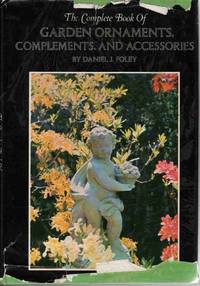 THE COMPLETE BOOK OF GARDEN ORNAMENTS, COMPLEMENTS, AND ACCESSORIES