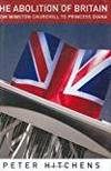 THE ABOLITION OF BRITAIN: FROM WINSTON CHURCHILL TO PRINCESS DIANA