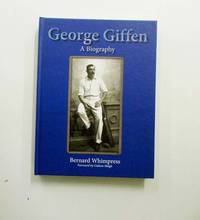 George Giffen. A Biography (Signed Copy) by Bernard Whimpress - Signed First Edition - 2020 - from Adelaide Booksellers (SKU: BIB313938)