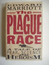 The Plague Race - A Tale of Fear, Science and Heroism by Edward Marriott - First Edition - 2002 - from Goldring Books (SKU: 004814)