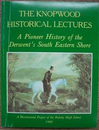 The Knopwood Historical Lectures : a pioneer history of Derwent's south-east shore. A...