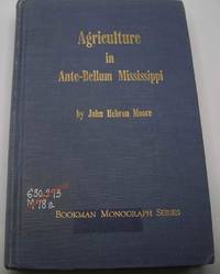 Agriculture in Ante-Bellum Mississippi by John Hebron Moore - 1958