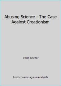 Abusing Science : The Case Against Creationism