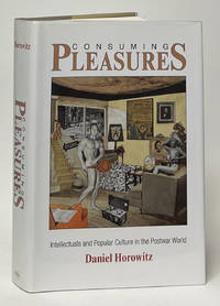 Consuming Pleasures; Intellectuals and Popular Culture in the Postwar World