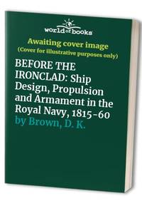 Before the Ironclad, Development of Ship Design, Propulsion and Armament in the Royal Navy, 1815-60