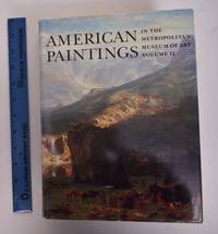 American Paintings in The Metropolitan Museum of Art, Volume II: A Catalogue of Works by Artists...