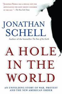 A Hole in the World : An Unfolding Story of War, Protest and the New American Order
