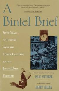 A Bintel Brief : Sixty Years of Letters from the Lower East Side to the Jewish Daily Forward by Isaac Metzker - 1990