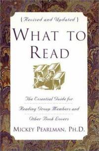 What to Read : The Essential Guide for Reading Group Members and Other Book Lovers