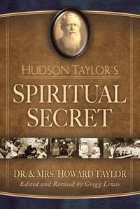 Hudson Taylor&#039;s Spiritual Secret by Howard Taylor; Mary G. Taylor - 1990