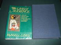 The Lively Audience: a Social History of the Visual and Performing Arts in  America, 1890-1950 by Lynes, R - 1985