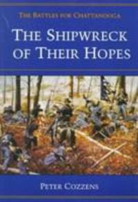 The Shipwreck of Their Hopes : The Battles for Chattanooga by Peter Cozzens - 1996