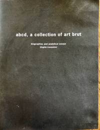 Abcd, a collection of art brut : biographies and analytical essays (English translation) by Art brut connaissance & diffusion; Amy Cohen, Jennifer Pinto Safian and Barbara Safarova [Translator] - 2001-01-01