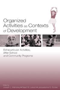 Organized Activities As Contexts of Development: Extracurricular Activities, After School and...