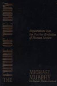 The Future of the Body : Explorations into the Further Evolution of Human Nature
