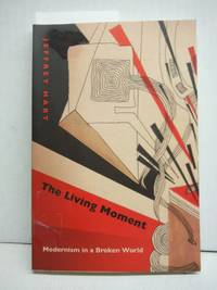 The Living Moment: Modernism in a Broken World