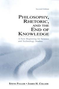 Philosophy Rhetoric and the End of Knowledge: A New Beginning for Science and Technology Studies