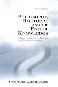 Philosophy, Rhetoric, and the End of Knowledge: A New Beginning for Science and Technology Studies