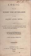 Logic: or, the Inquiry After Truth. With A Variety of Rules to Guard Against Error in the Affairs of Religion and Human Life As Well As in the Sciences