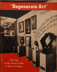 &quot;Degenerate Art&quot;: The Fate of the Avant-Garde in Nazi Germany by Barron, Stephanie - 1991